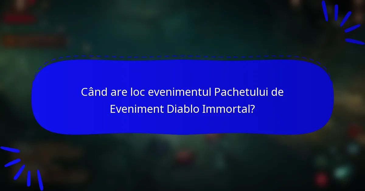 Când are loc evenimentul Pachetului de Eveniment Diablo Immortal?