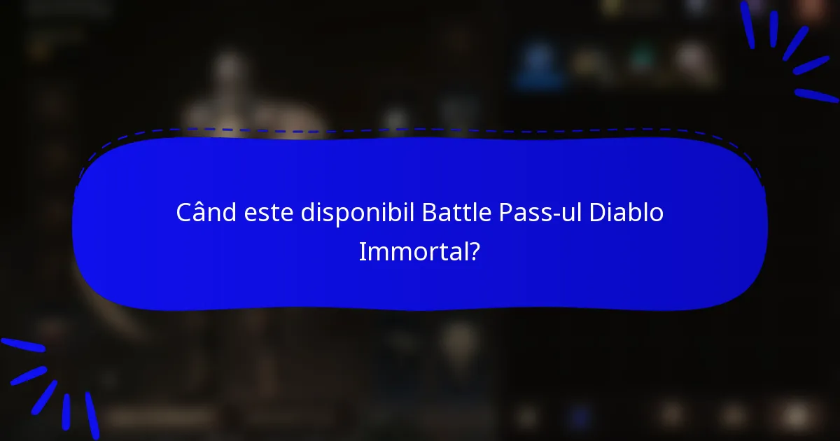 Când este disponibil Battle Pass-ul Diablo Immortal?
