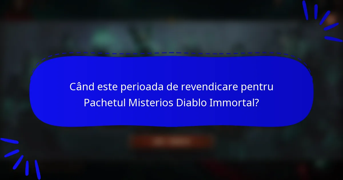 Când este perioada de revendicare pentru Pachetul Misterios Diablo Immortal?