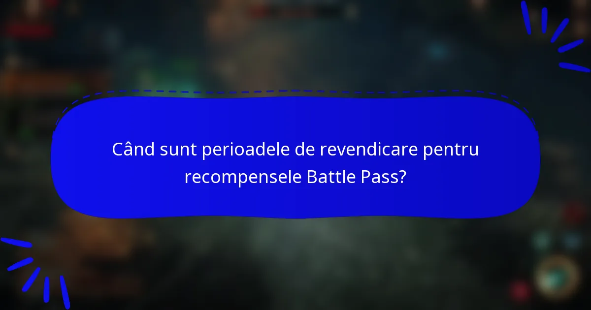 Când sunt perioadele de revendicare pentru recompensele Battle Pass?