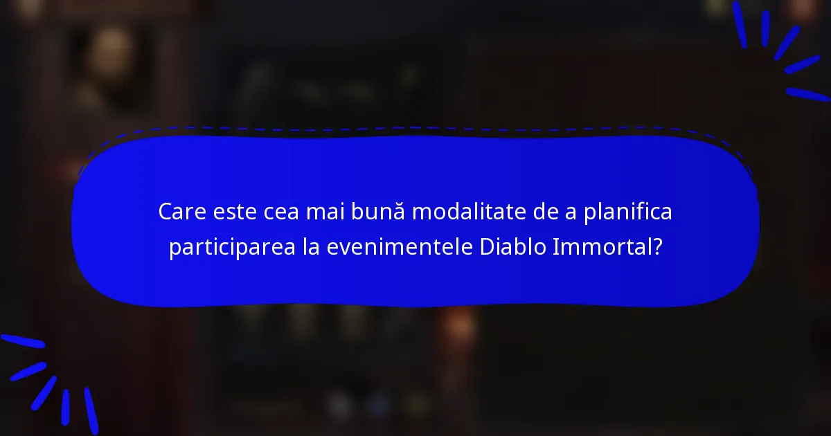 Care este cea mai bună modalitate de a planifica participarea la evenimentele Diablo Immortal?