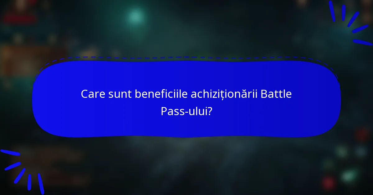 Care sunt beneficiile achiziționării Battle Pass-ului?