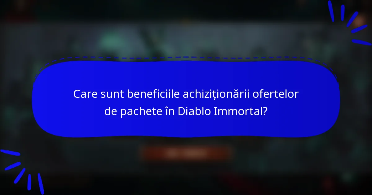 Care sunt beneficiile achiziționării ofertelor de pachete în Diablo Immortal?