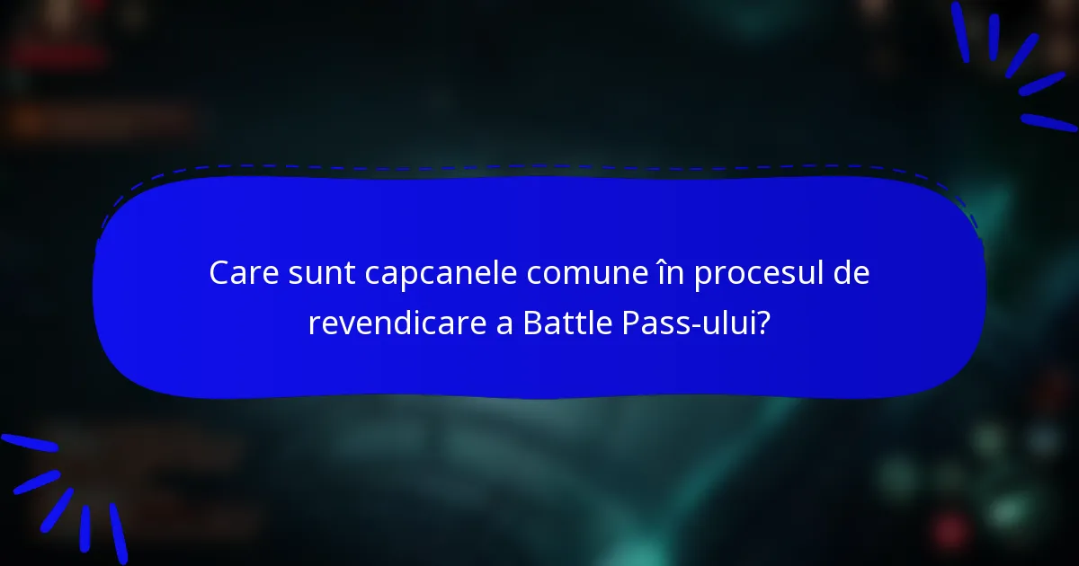Care sunt capcanele comune în procesul de revendicare a Battle Pass-ului?
