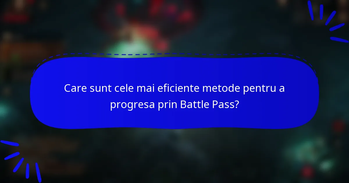Care sunt cele mai eficiente metode pentru a progresa prin Battle Pass?
