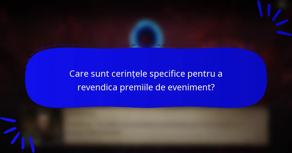 Care sunt cerințele specifice pentru a revendica premiile de eveniment?