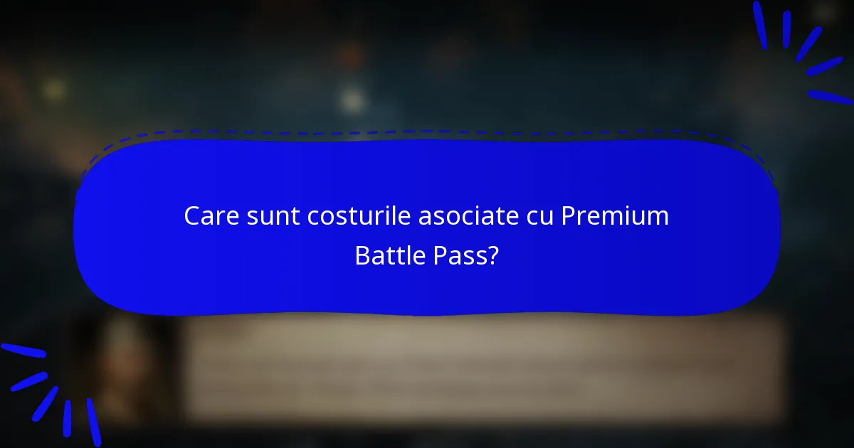 Care sunt costurile asociate cu Premium Battle Pass?