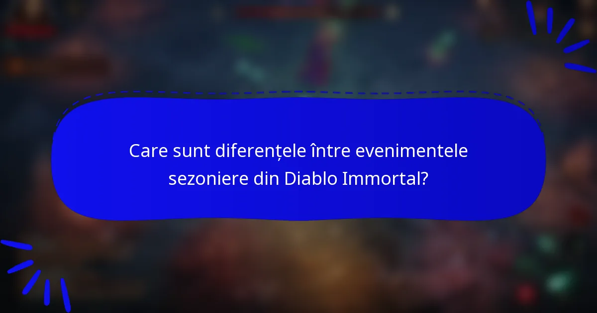 Care sunt diferențele între evenimentele sezoniere din Diablo Immortal?