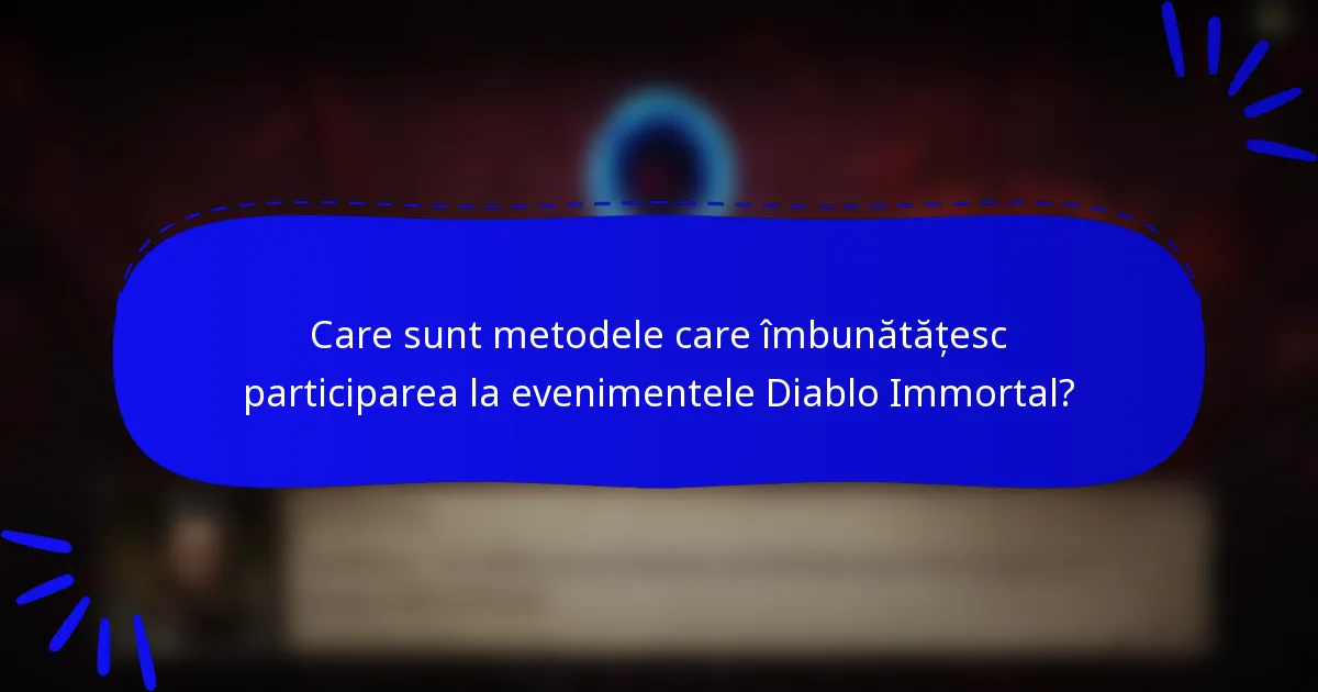 Care sunt metodele care îmbunătățesc participarea la evenimentele Diablo Immortal?