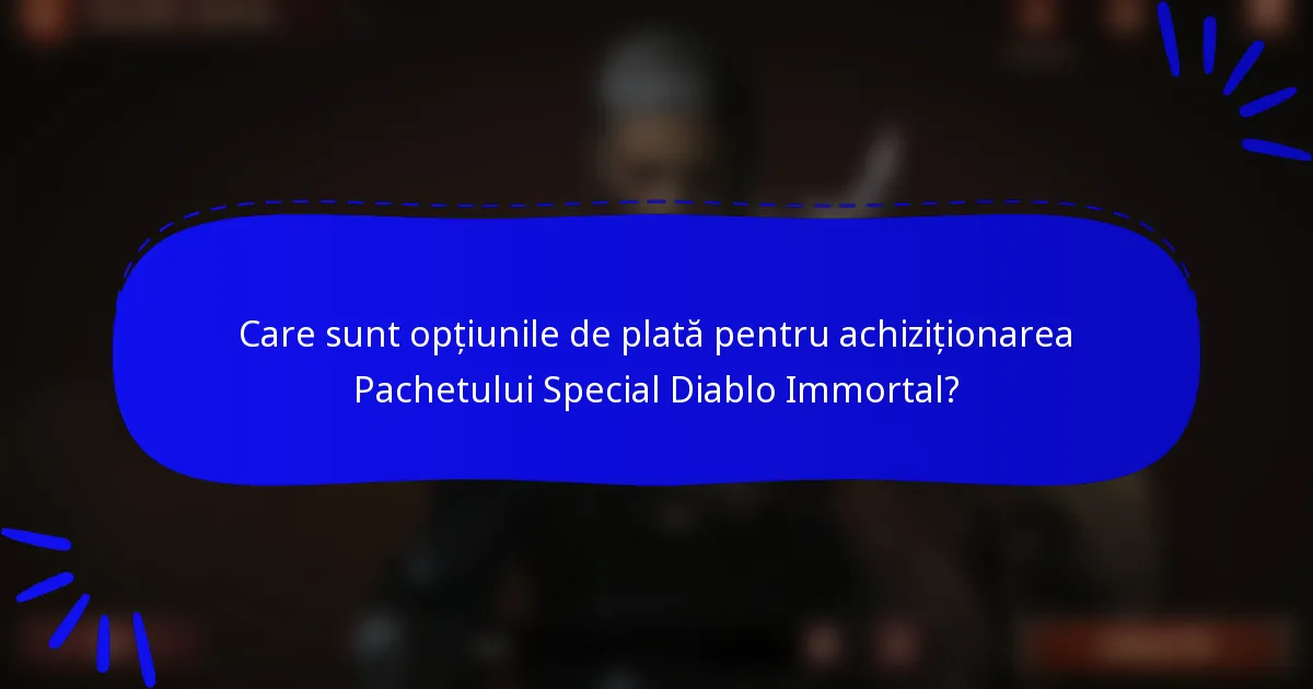 Care sunt opțiunile de plată pentru achiziționarea Pachetului Special Diablo Immortal?