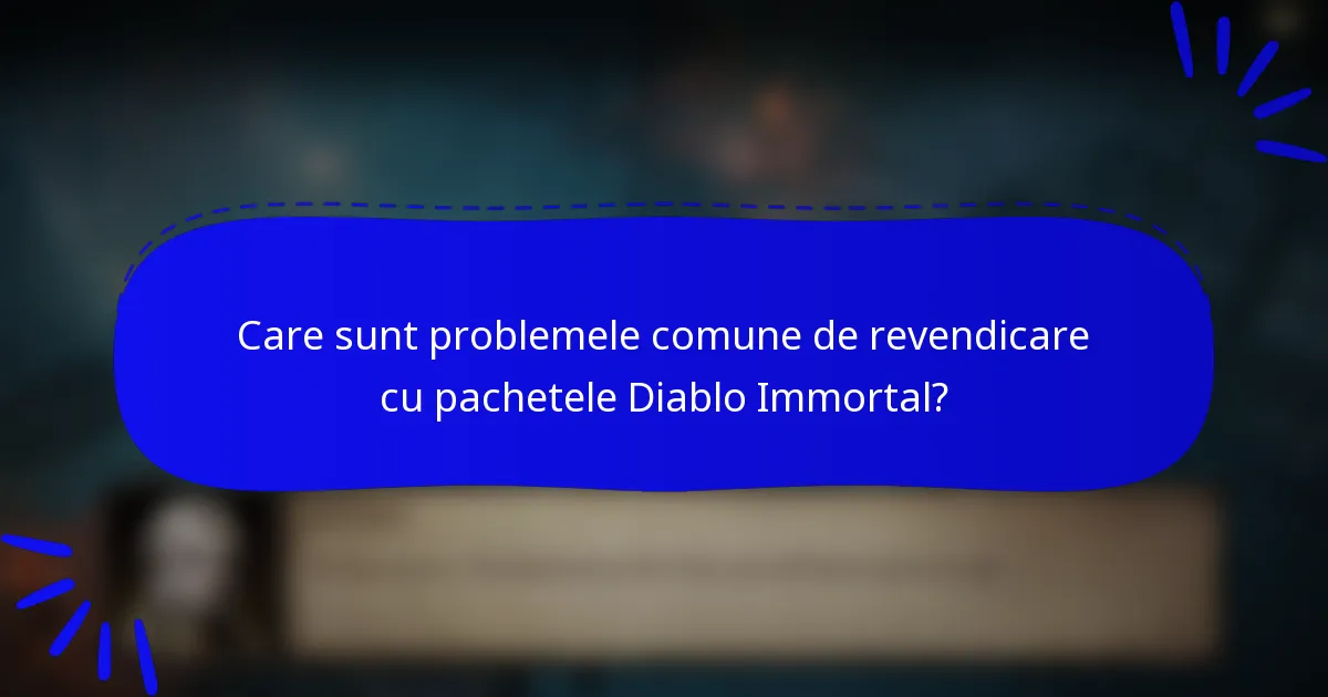Care sunt problemele comune de revendicare cu pachetele Diablo Immortal?
