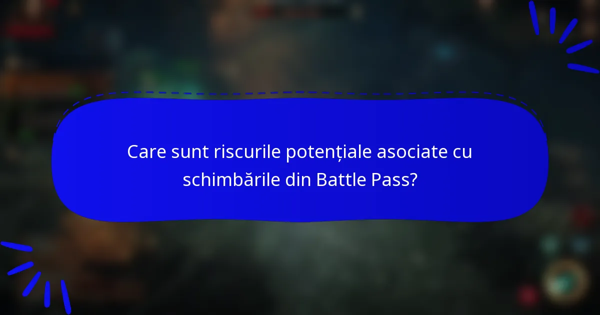 Care sunt riscurile potențiale asociate cu schimbările din Battle Pass?