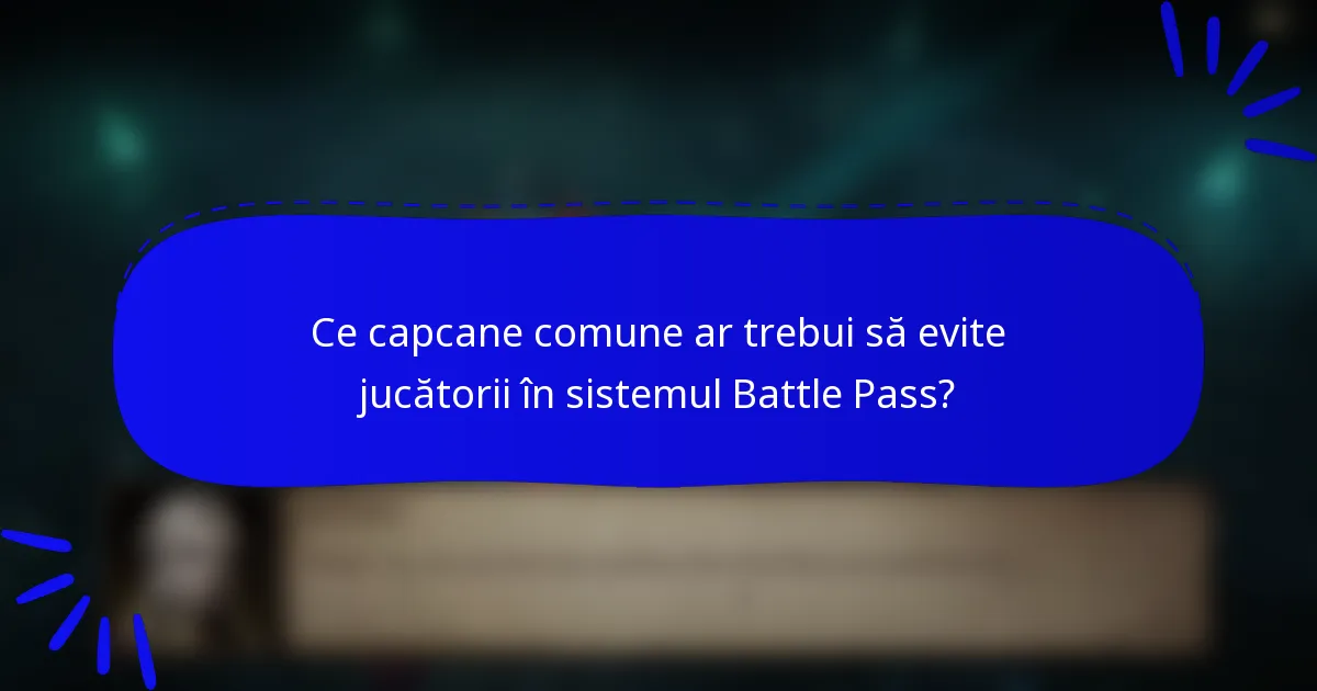Ce capcane comune ar trebui să evite jucătorii în sistemul Battle Pass?