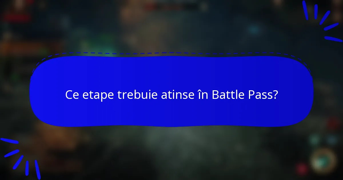 Ce etape trebuie atinse în Battle Pass?