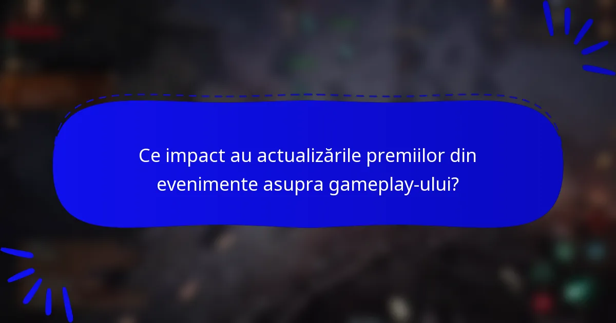 Ce impact au actualizările premiilor din evenimente asupra gameplay-ului?
