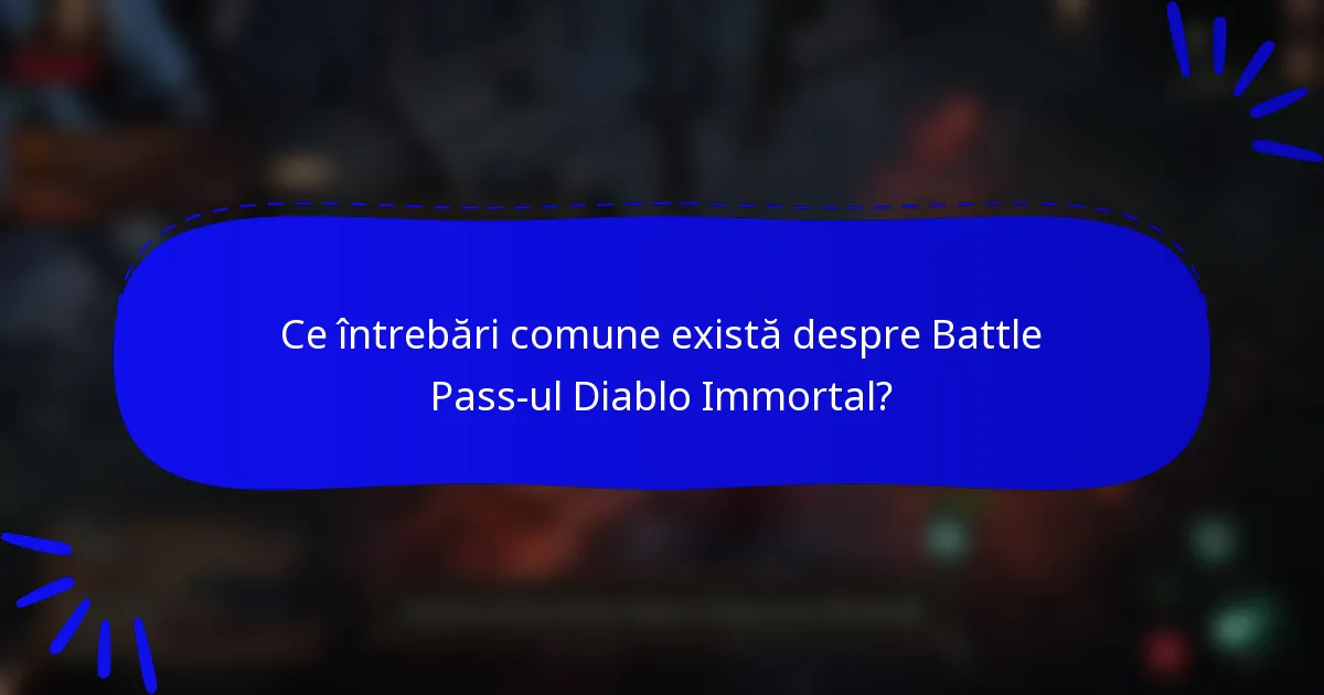 Ce întrebări comune există despre Battle Pass-ul Diablo Immortal?