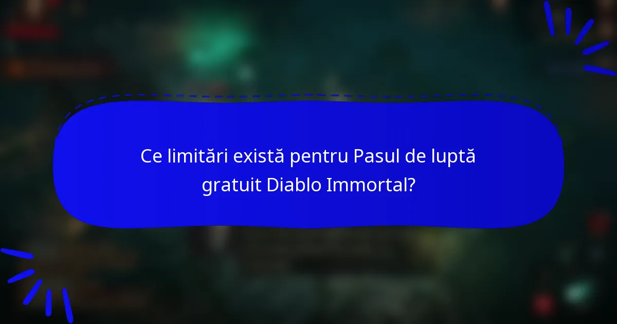 Ce limitări există pentru Pasul de luptă gratuit Diablo Immortal?