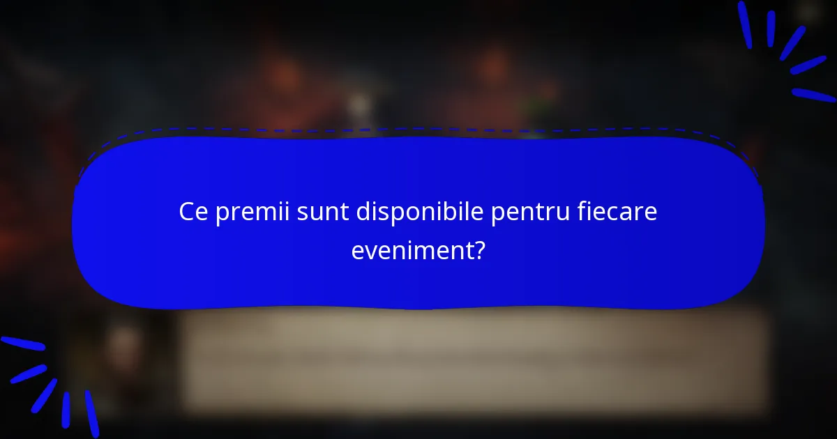 Ce premii sunt disponibile pentru fiecare eveniment?