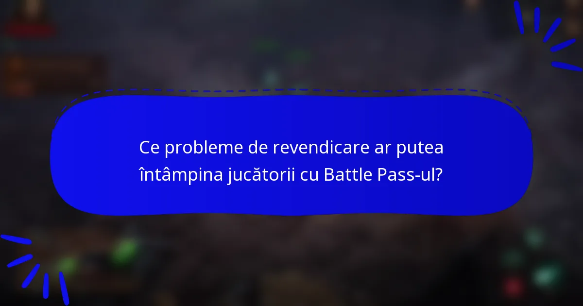 Ce probleme de revendicare ar putea întâmpina jucătorii cu Battle Pass-ul?