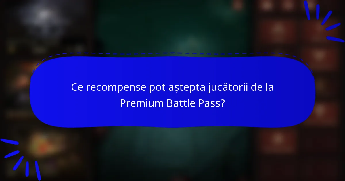 Ce recompense pot aștepta jucătorii de la Premium Battle Pass?