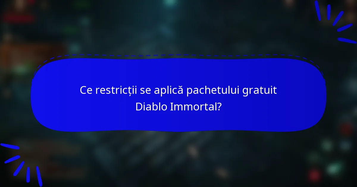 Ce restricții se aplică pachetului gratuit Diablo Immortal?