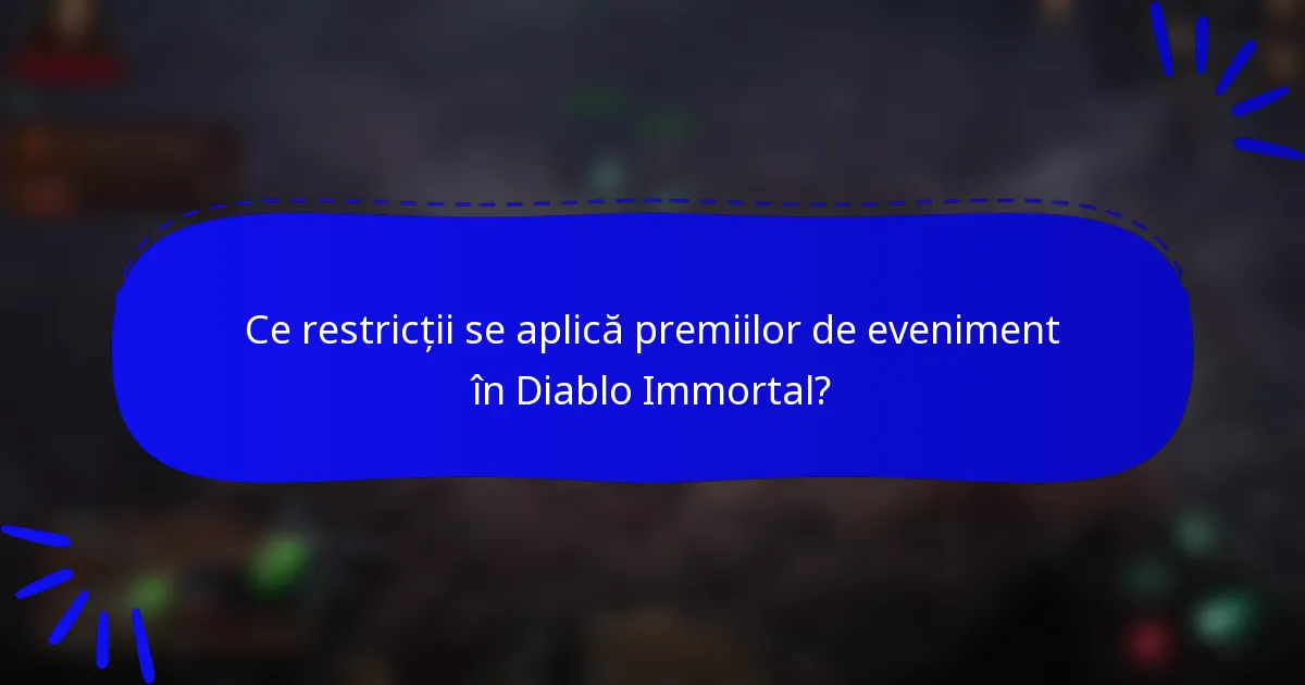 Ce restricții se aplică premiilor de eveniment în Diablo Immortal?