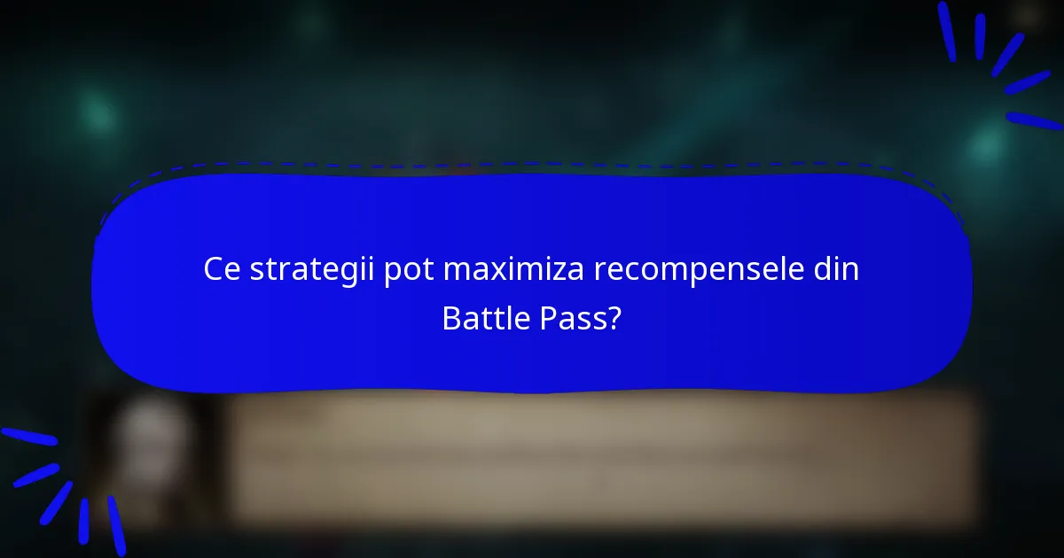 Ce strategii pot maximiza recompensele din Battle Pass?