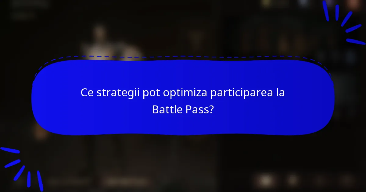 Ce strategii pot optimiza participarea la Battle Pass?