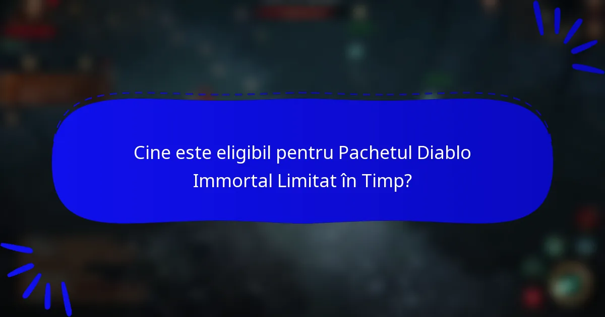 Cine este eligibil pentru Pachetul Diablo Immortal Limitat în Timp?