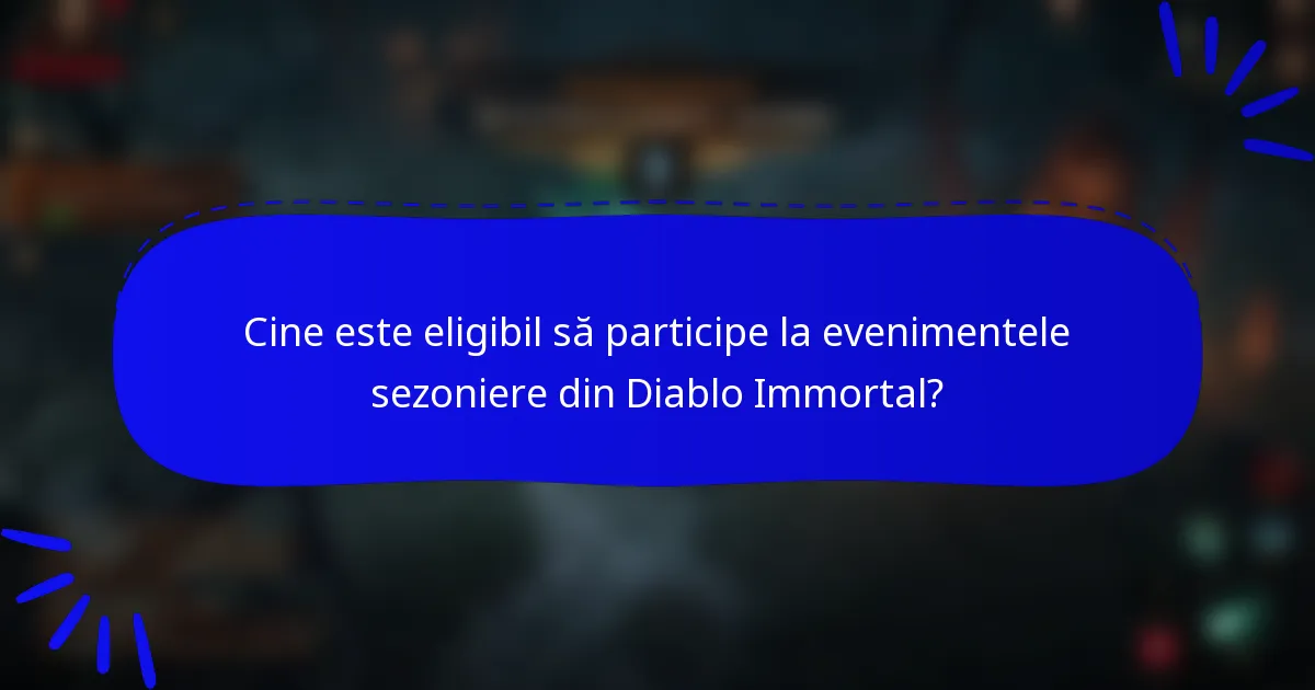 Cine este eligibil să participe la evenimentele sezoniere din Diablo Immortal?