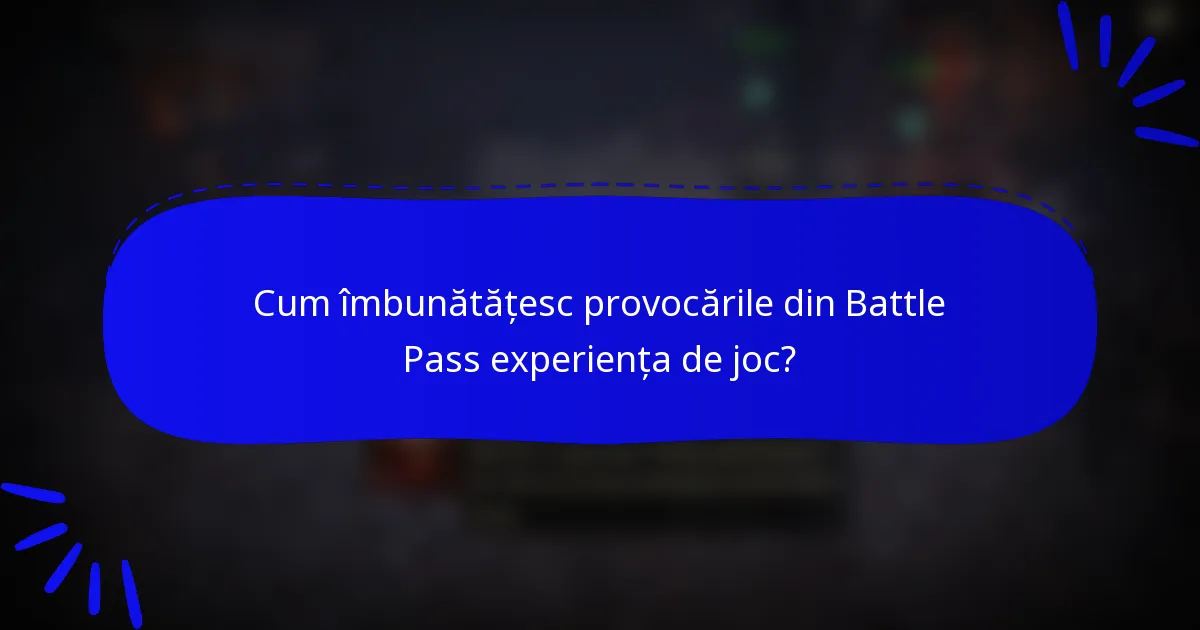 Cum îmbunătățesc provocările din Battle Pass experiența de joc?