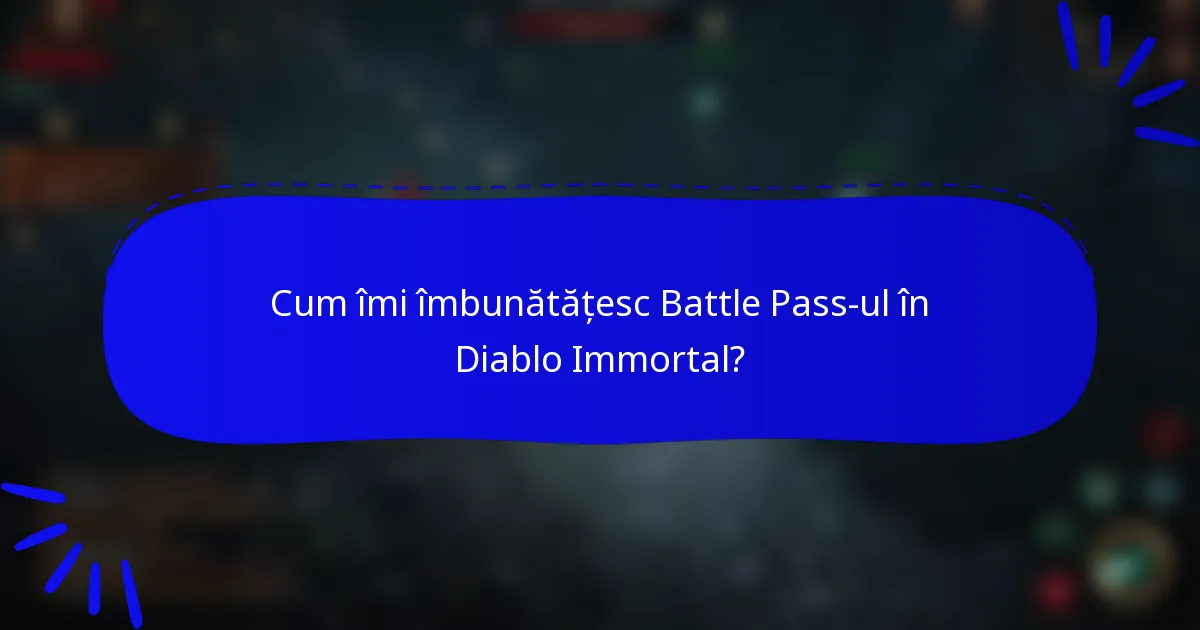 Cum îmi îmbunătățesc Battle Pass-ul în Diablo Immortal?