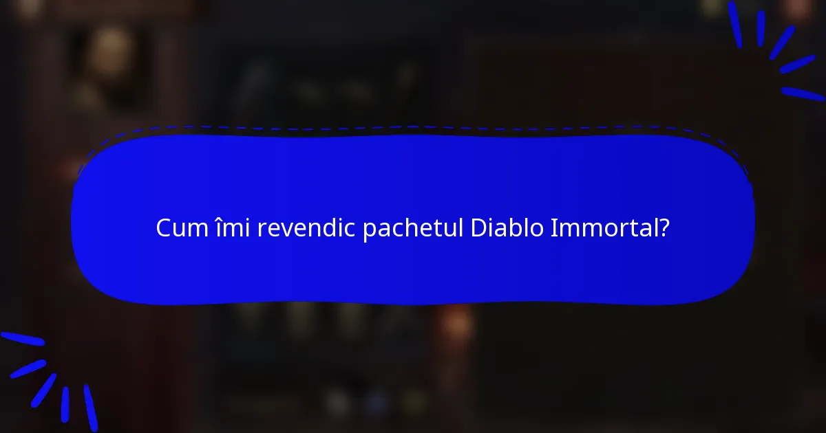 Cum îmi revendic pachetul Diablo Immortal?