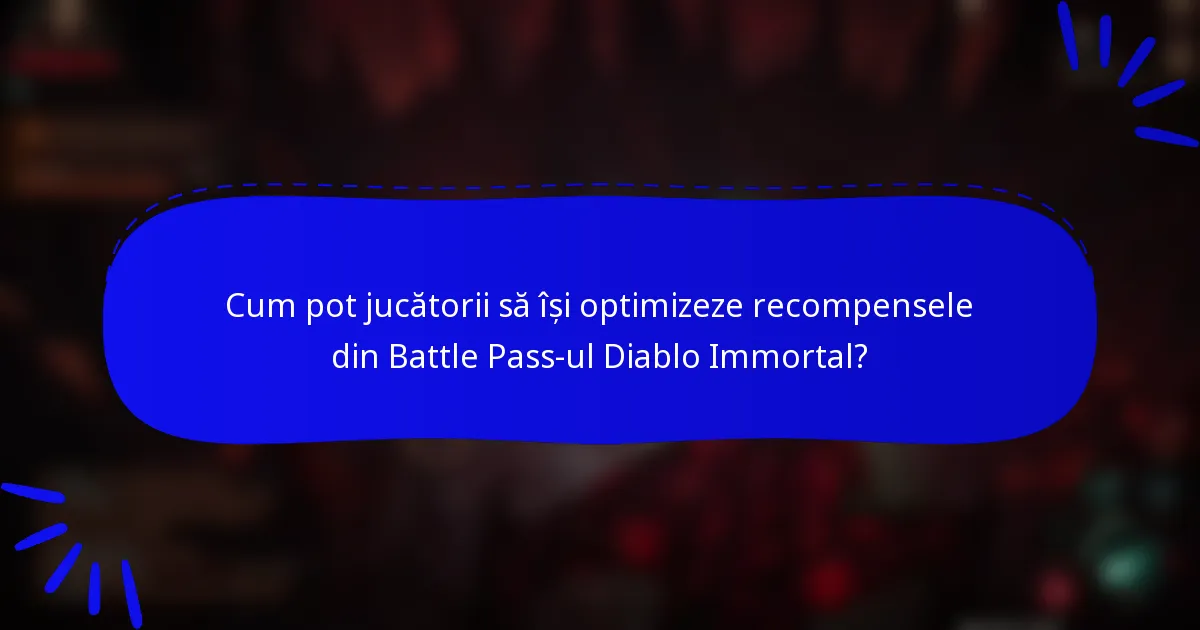 Cum pot jucătorii să își optimizeze recompensele din Battle Pass-ul Diablo Immortal?