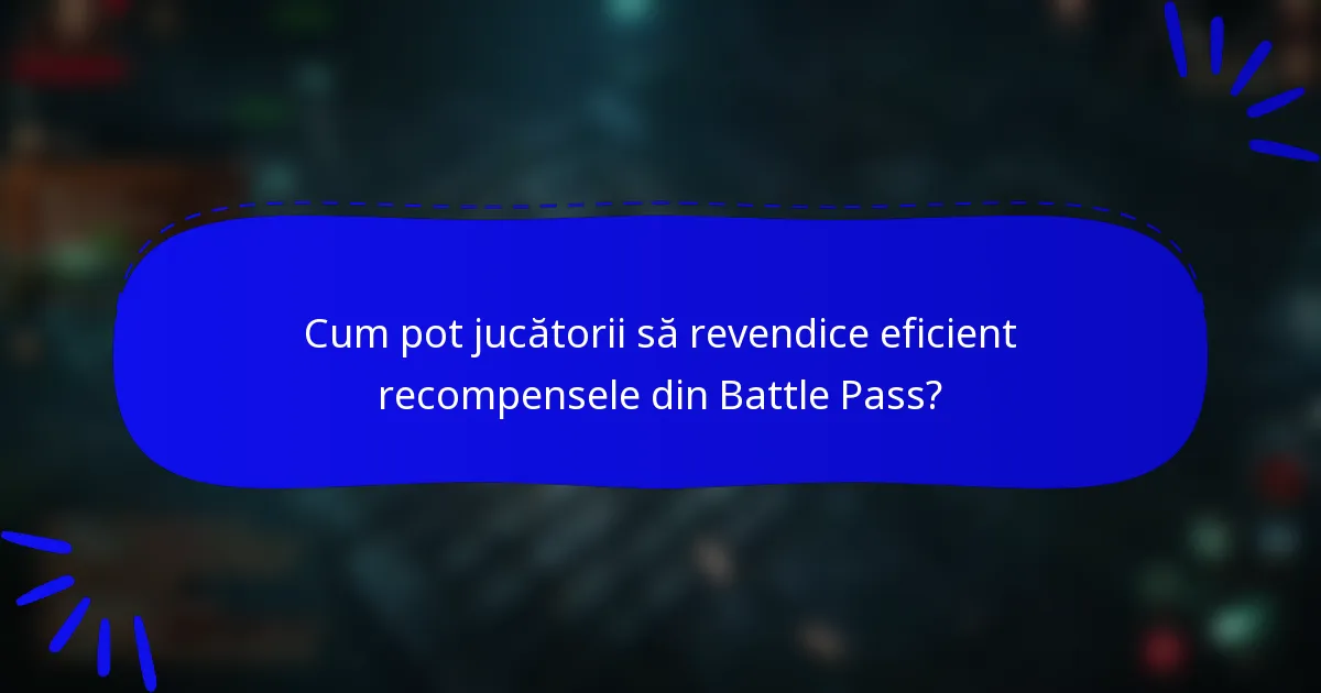 Cum pot jucătorii să revendice eficient recompensele din Battle Pass?