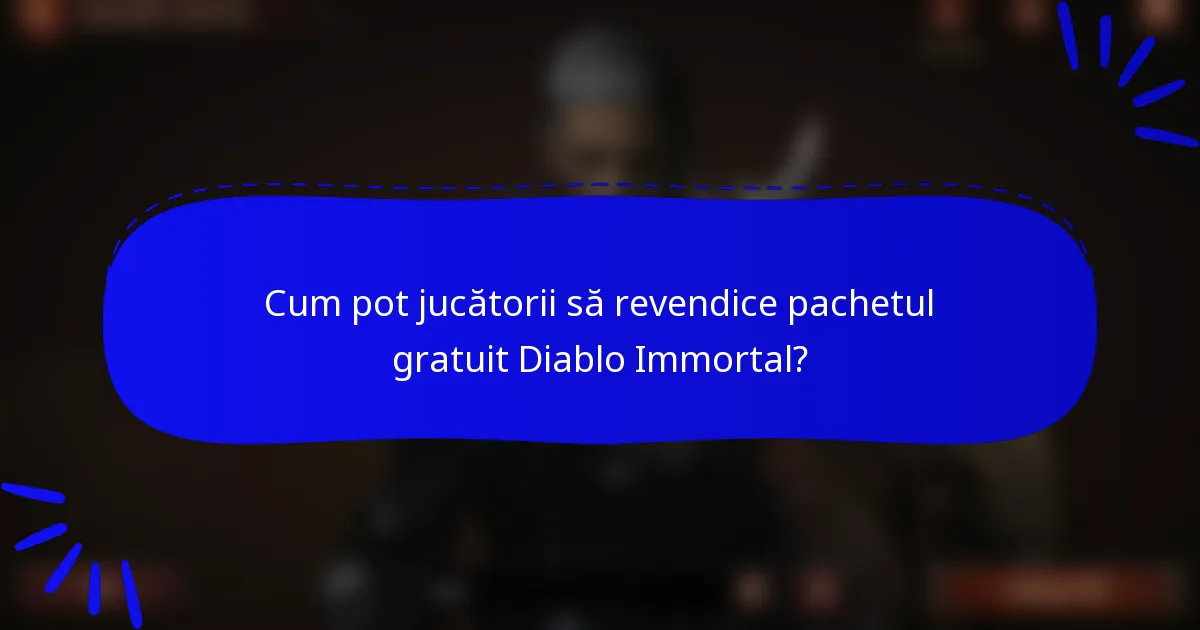 Cum pot jucătorii să revendice pachetul gratuit Diablo Immortal?