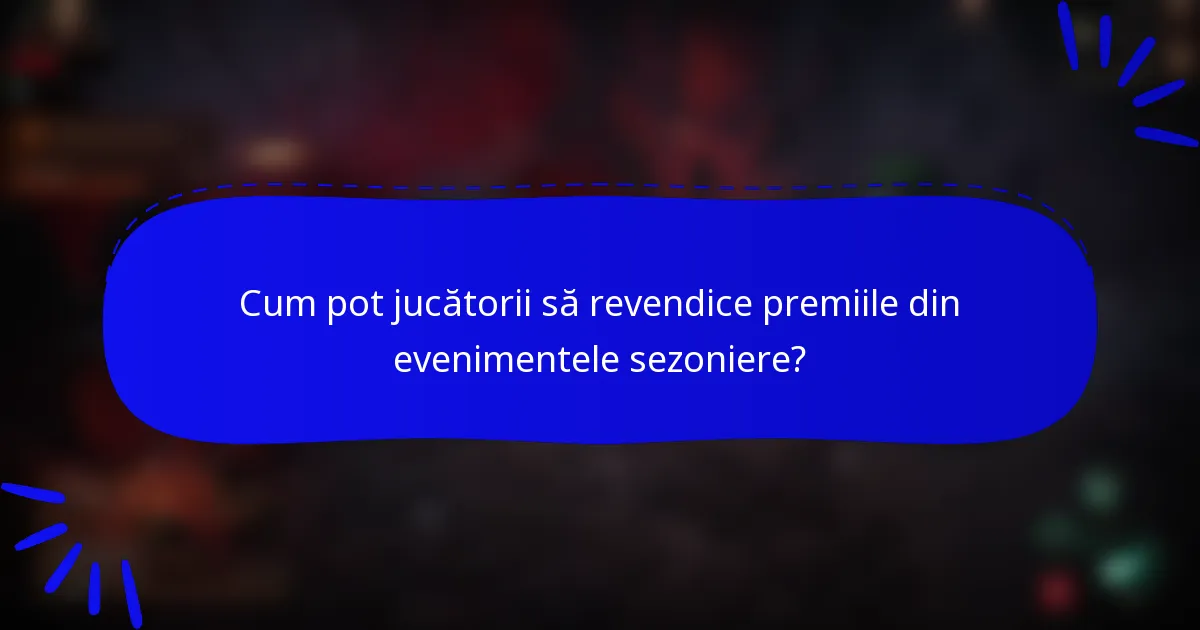 Cum pot jucătorii să revendice premiile din evenimentele sezoniere?