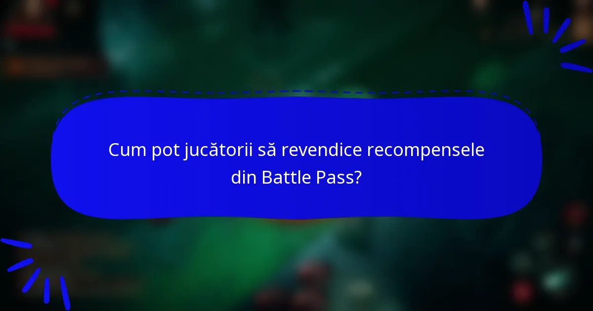 Cum pot jucătorii să revendice recompensele din Battle Pass?