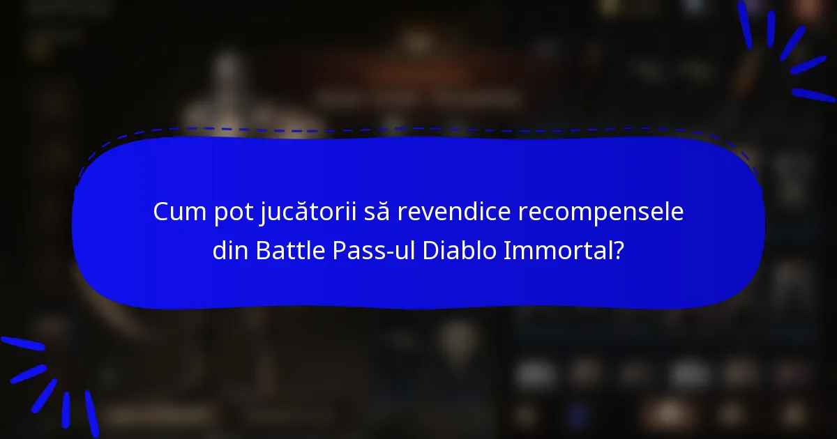 Cum pot jucătorii să revendice recompensele din Battle Pass-ul Diablo Immortal?