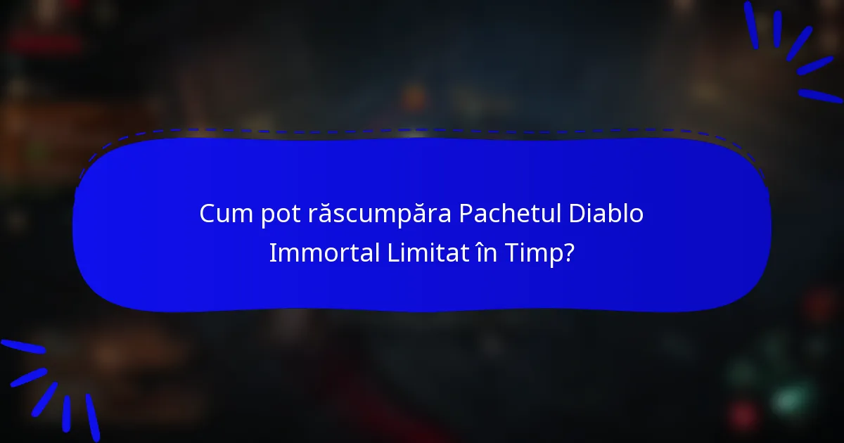 Cum pot răscumpăra Pachetul Diablo Immortal Limitat în Timp?