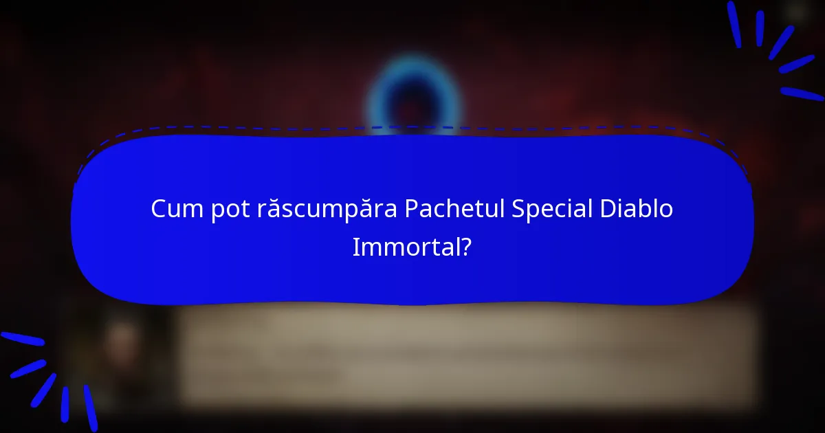 Cum pot răscumpăra Pachetul Special Diablo Immortal?