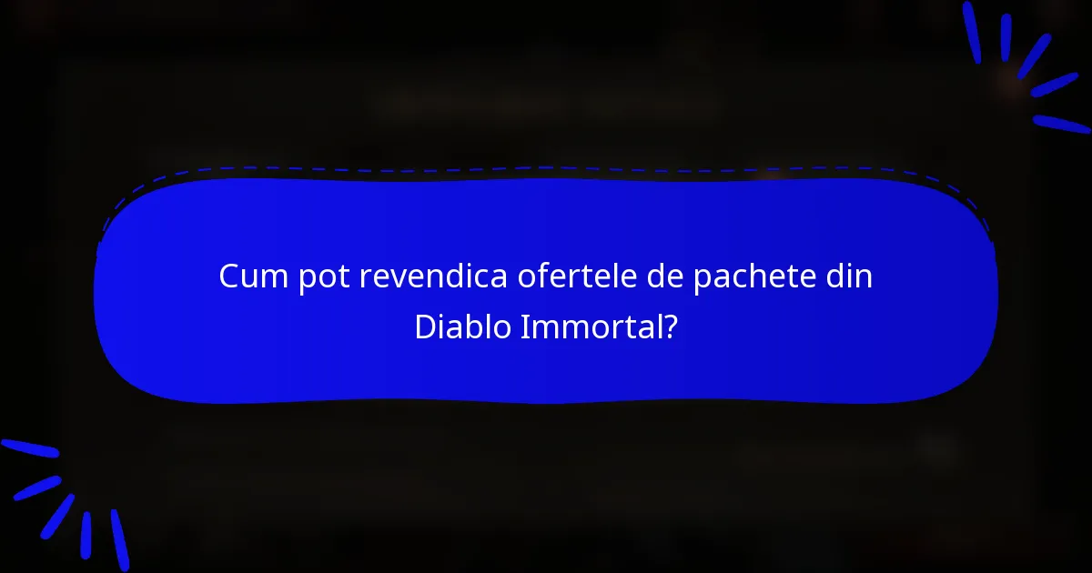 Cum pot revendica ofertele de pachete din Diablo Immortal?