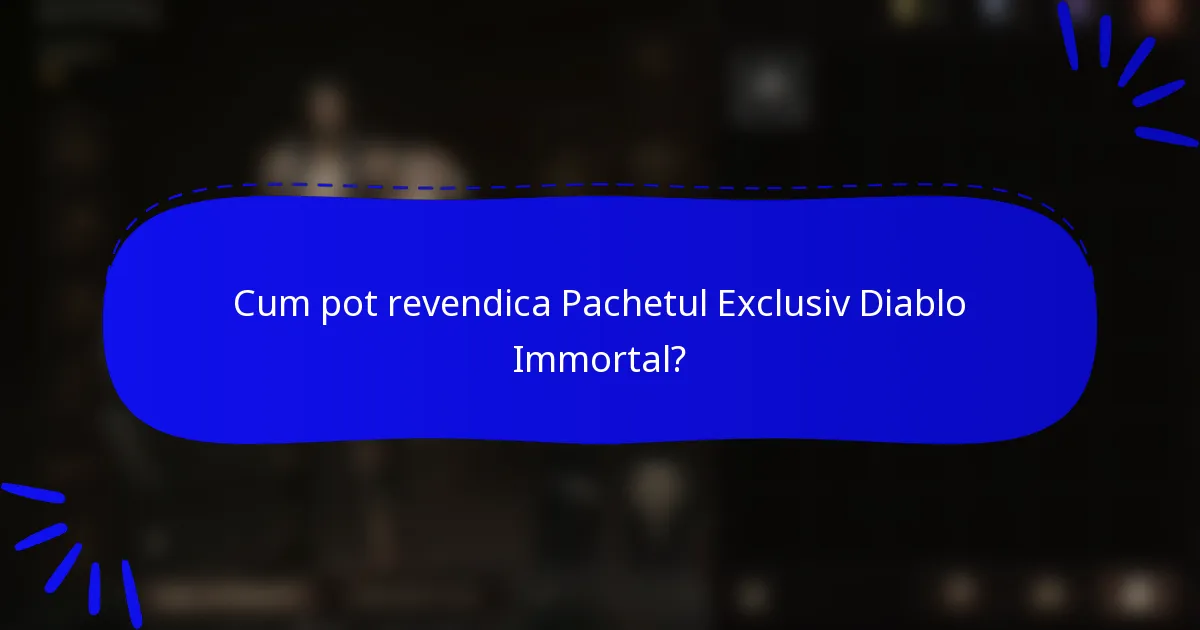 Cum pot revendica Pachetul Exclusiv Diablo Immortal?