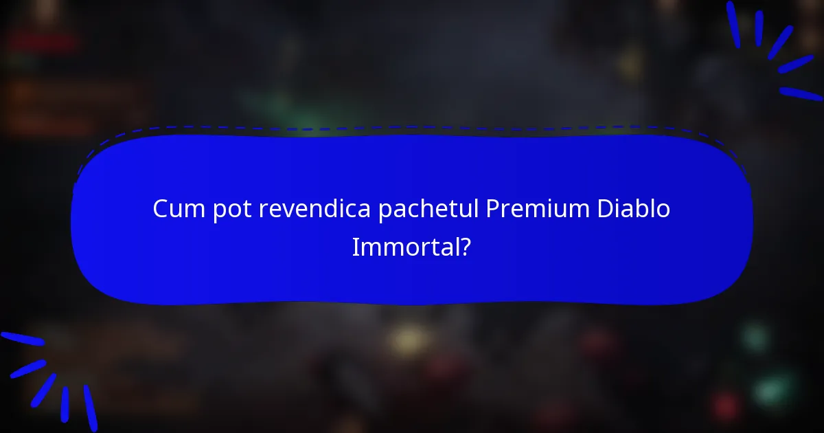 Cum pot revendica pachetul Premium Diablo Immortal?