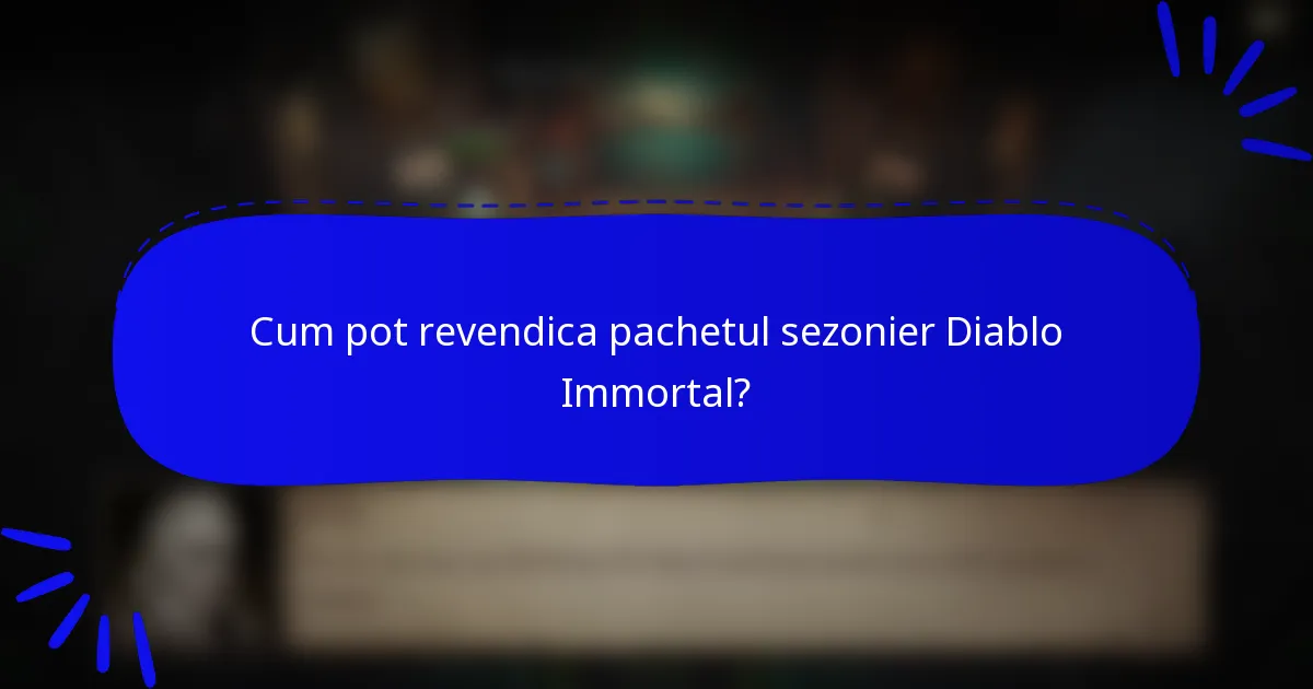 Cum pot revendica pachetul sezonier Diablo Immortal?