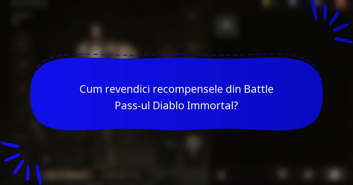 Cum revendici recompensele din Battle Pass-ul Diablo Immortal?
