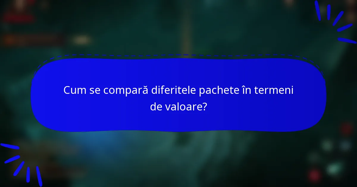 Cum se compară diferitele pachete în termeni de valoare?