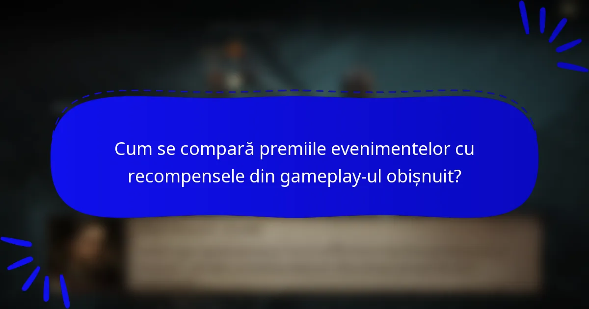 Cum se compară premiile evenimentelor cu recompensele din gameplay-ul obișnuit?