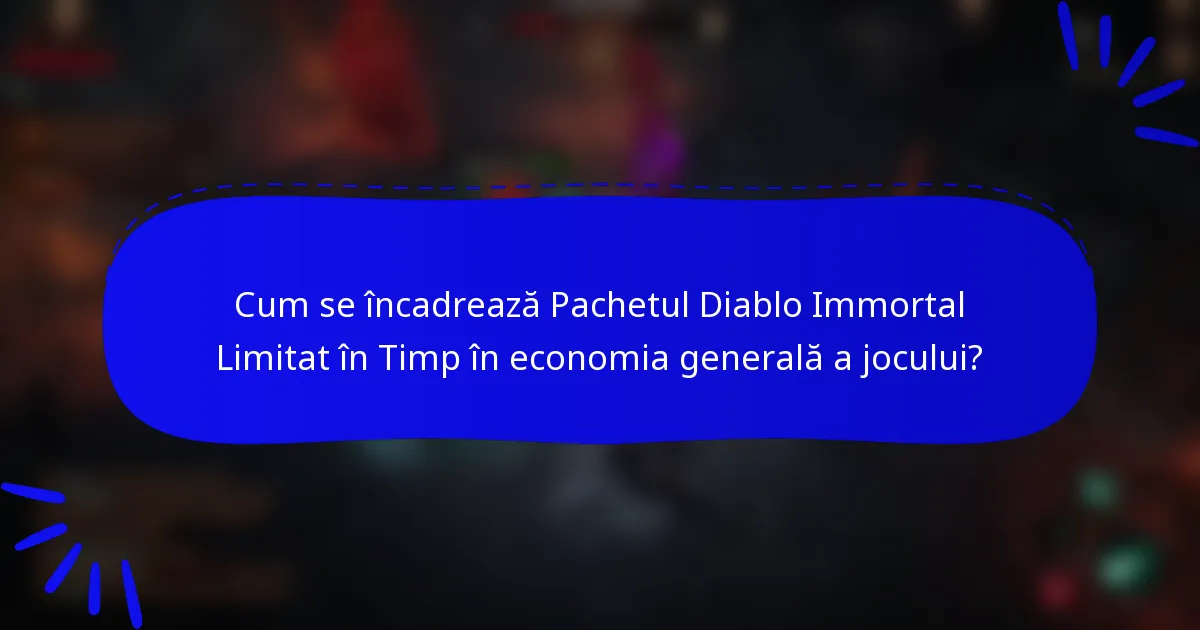 Cum se încadrează Pachetul Diablo Immortal Limitat în Timp în economia generală a jocului?